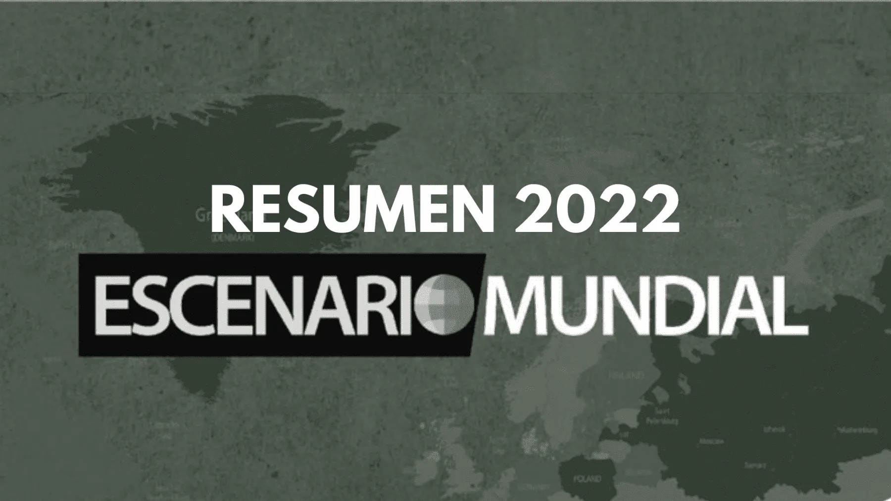 Resumen de año 2022 de Escenario Mundial